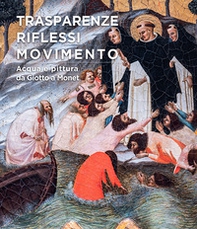 Trasparenze, riflessi, movimento. Acqua e pittura da Giotto a Monet - Librerie.coop Trasparenze, riflessi, movimento. Acqua e pittura da Giotto a Monet - Librerie.coop