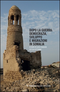 Dopo la guerra. Democrazia, sviluppo e migrazioni in Somalia - Librerie.coop