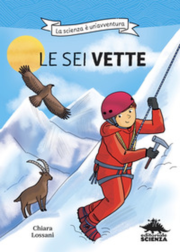 Le sei vette. La scienza è un'avventura - Librerie.coop Le sei vette. La scienza è un'avventura - Librerie.coop