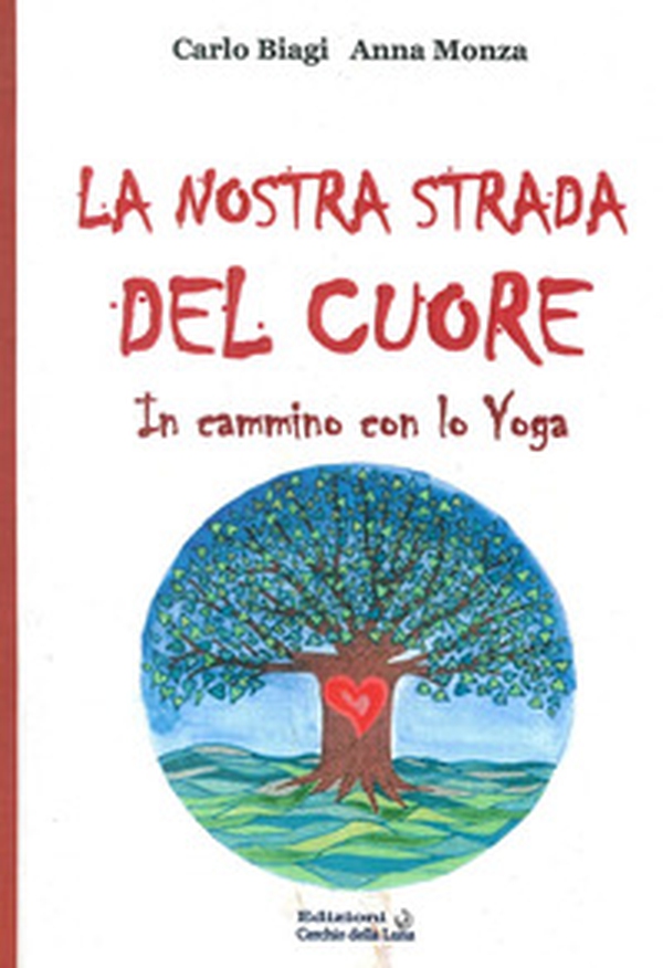 La nostra strada del cuore. In cammino con lo yoga - Librerie.coop La nostra strada del cuore. In cammino con lo yoga - Librerie.coop