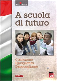 A scuola di futuro. Costituzione, eguaglianza, diseguaglianza - Librerie.coop
