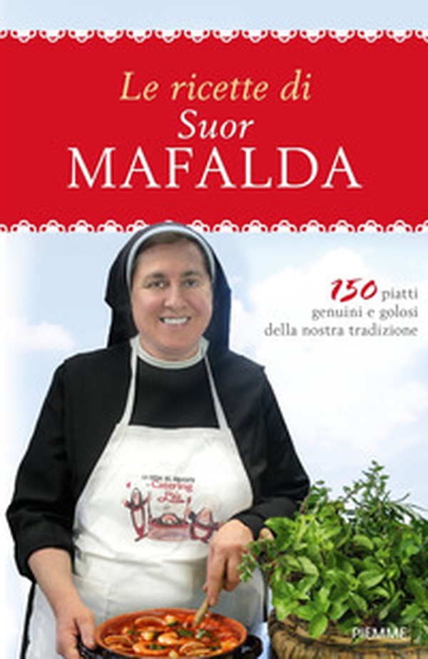 Le ricette di suor Mafalda. 150 piatti genuini e golosi della nostra tradizione - Librerie.coop Le ricette di suor Mafalda. 150 piatti genuini e golosi della nostra tradizione - Librerie.coop