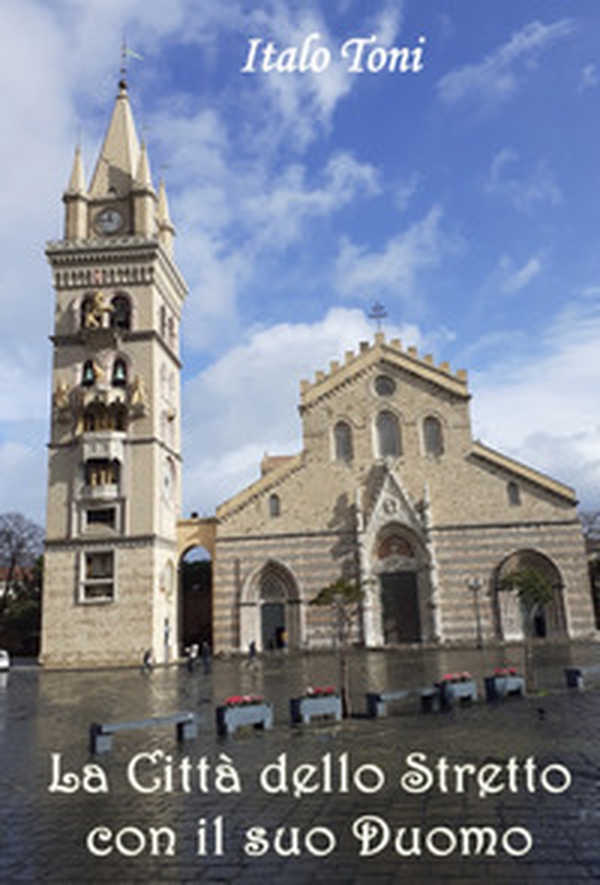 La città dello stretto con il suo Duomo - Librerie.coop La città dello stretto con il suo Duomo - Librerie.coop