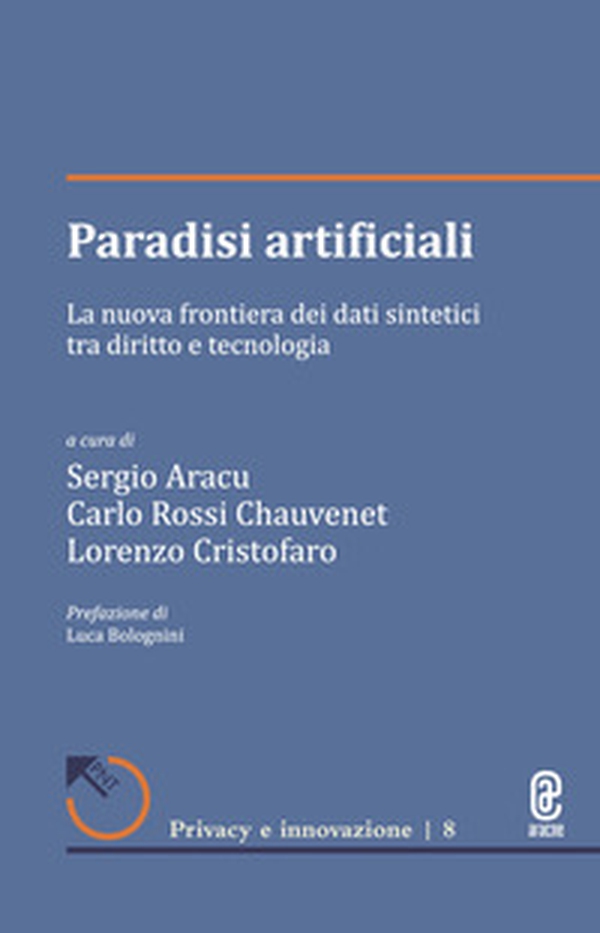 Paradisi artificiali. La nuova frontiera dei dati sintetici tra diritto e tecnologia - Librerie.coop Paradisi artificiali. La nuova frontiera dei dati sintetici tra diritto e tecnologia - Librerie.coop