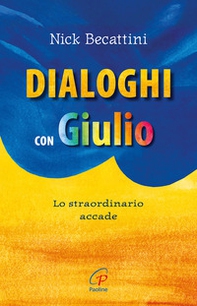 Dialoghi con Giulio. Lo straordinario accade - Librerie.coop Dialoghi con Giulio. Lo straordinario accade - Librerie.coop