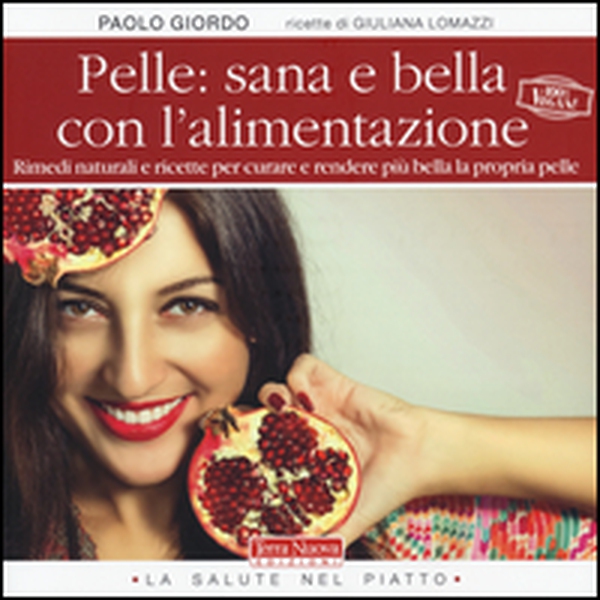 Pelle: sana e bella con l'alimentazione. Rimedi naturali e ricette per curare e rendere più bella la propria pelle - Librerie.coop Pelle: sana e bella con l'alimentazione. Rimedi naturali e ricette per curare e rendere più bella la propria pelle - Librerie.coop
