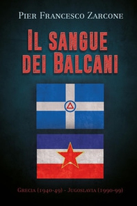 Il sangue dei Balcani: Grecia (1940-49) - Jugoslavia (1990-99) - Librerie.coop