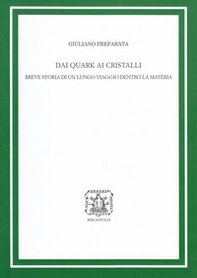 Dai quark ai cristalli. Breve storia di un lungo viaggio dentro la materia - Librerie.coop
