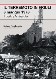 Il terremoto in Friuli 6 maggio 1976. Il crollo e la rinascita - Librerie.coop