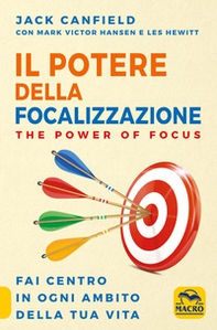 Il potere della focalizzazione. The power of focus. Fai centro in ogni ambito della tua vita - Librerie.coop