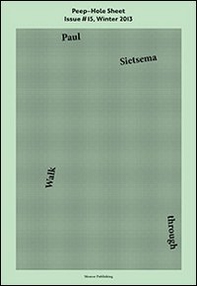 Paul Sietsema. Walk through. Peep-Hole Sheet - Vol. 15 - Librerie.coop