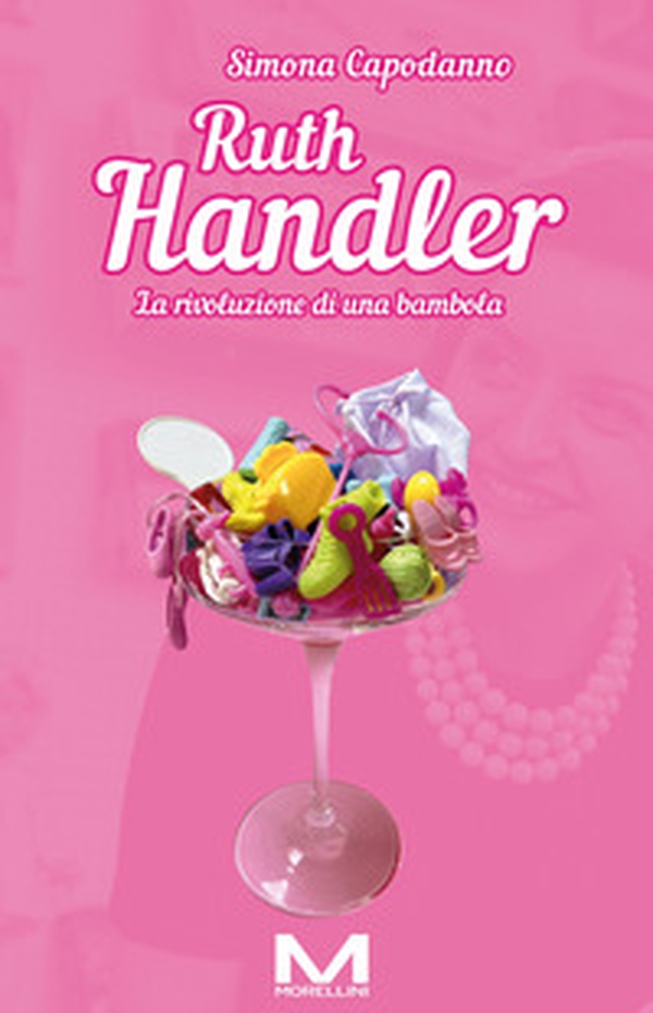 Ruth Handler. La rivoluzione di una bambola - Librerie.coop Ruth Handler. La rivoluzione di una bambola - Librerie.coop