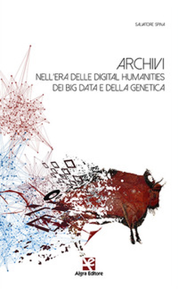Archivi nell'era delle digital humanities dei big data e della genetica - Librerie.coop Archivi nell'era delle digital humanities dei big data e della genetica - Librerie.coop