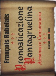 Pronosticazione pantagruelina. Almanacco canzonatorio - Librerie.coop