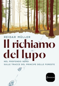 Il richiamo del lupo. Nel profondo Nord sulle tracce del principe delle foreste - Librerie.coop