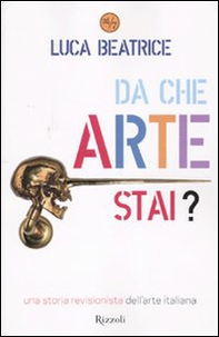 Da che arte stai? Una storia revisionista dell'arte italiana - Librerie.coop Da che arte stai? Una storia revisionista dell'arte italiana - Librerie.coop