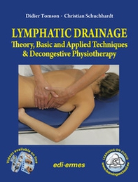 Lymphatic drainage. Theory, basic and applied techniques & decongestive physiotherapy - Librerie.coop