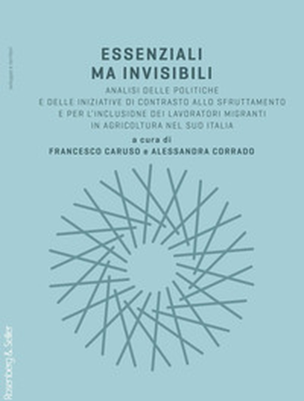 Essenziali ma invisibili. Analisi delle politiche e delle iniziative di contrasto allo sfruttamento e per l'inclusione dei lavoratori migranti in agricoltura nel sud Italia - Librerie.coop Essenziali ma invisibili. Analisi delle politiche e delle iniziative di contrasto allo sfruttamento e per l'inclusione dei lavoratori migranti in agricoltura nel sud Italia - Librerie.coop