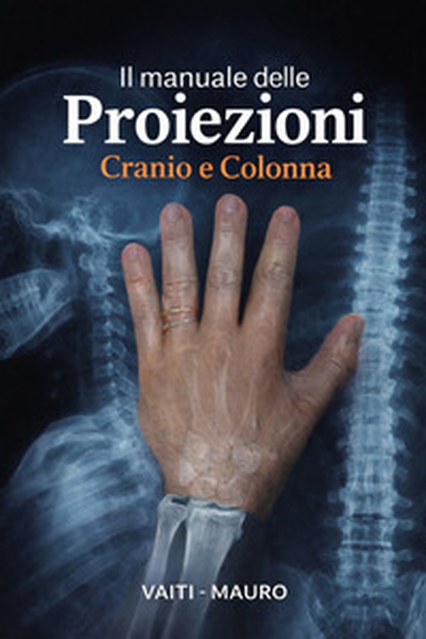 Il manuale delle proiezioni cranio e colonna - Librerie.coop