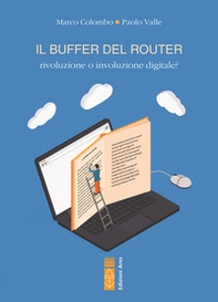 Il buffer del router. Rivoluzione o involuzione digitale? - Librerie.coop Il buffer del router. Rivoluzione o involuzione digitale? - Librerie.coop