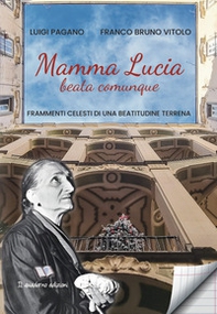 Mamma Lucia, beata comunque. Frammenti celesti di una beatitudine terrena - Librerie.coop