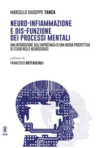 Neuro-infiammazione e dis-funzione dei processi mentali. Una introduzione sull'importanza di una nuova prospettiva di studio nelle neuroscienze - Librerie.coop Neuro-infiammazione e dis-funzione dei processi mentali. Una introduzione sull'importanza di una nuova prospettiva di studio nelle neuroscienze - Librerie.coop