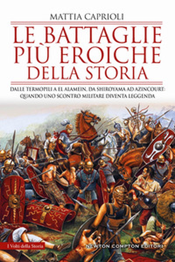 Le battaglie più eroiche della storia. Dalle Termopili a El Alamein, da Shiroyama ad Azincourt: quando uno scontro militare diventa leggenda - Librerie.coop Le battaglie più eroiche della storia. Dalle Termopili a El Alamein, da Shiroyama ad Azincourt: quando uno scontro militare diventa leggenda - Librerie.coop