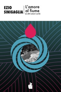 L'amore al fiume (e altri amori corti) - Librerie.coop