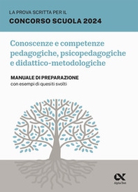 La prova scritta per il concorso scuola 2024. Conoscenze e competenze pedagogiche, psicopedagogiche e didattico-metodologiche. Manuale di preparazione con esempi di quesiti svolti - Librerie.coop