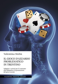 Il gioco d'azzardo problematico in Trentino. Indagini e azioni per il contrasto alla ludopatia e la promozione del gioco sociale - Librerie.coop