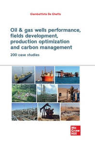 Oil & gas wells performance, fields development, production optimization and carbon management. 200 CASE STUDIES - Librerie.coop Oil & gas wells performance, fields development, production optimization and carbon management. 200 CASE STUDIES - Librerie.coop