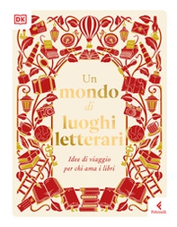 Un mondo di luoghi letterari. Idee di viaggio per chi ama i libri - Librerie.coop