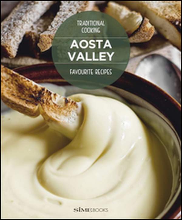 Aosta Valley. Favourite recipes - Librerie.coop Aosta Valley. Favourite recipes - Librerie.coop