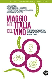 Viaggio nell'Italia del vino. Osservatorio enoturismo: normative, buone pratiche e nuovi trend - Librerie.coop