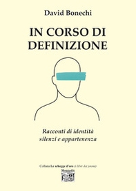 In corso di definizione. Racconti di identità silenzi e appartenenza - Librerie.coop
