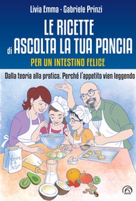 Le ricette di Ascolta la tua pancia. Per un intestino felice. Dalla teoria alla pratica. Perché l'appetito vien leggendo - Librerie.coop