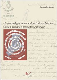 L'opera pedagogico-museale di Antonio Labriola. Carte d'archivio e prospettive euristiche - Librerie.coop