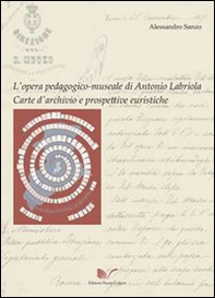 L'opera pedagogico-museale di Antonio Labriola. Carte d'archivio e prospettive euristiche - Librerie.coop L'opera pedagogico-museale di Antonio Labriola. Carte d'archivio e prospettive euristiche - Librerie.coop