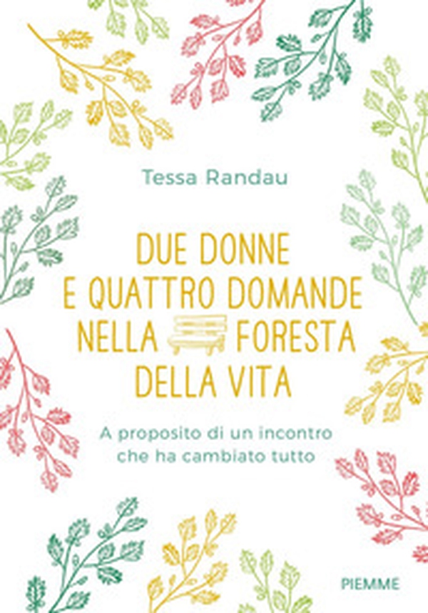 Due donne e quattro domande nella foresta della vita. A proposito di un incontro che ha cambiato tutto - Librerie.coop Due donne e quattro domande nella foresta della vita. A proposito di un incontro che ha cambiato tutto - Librerie.coop
