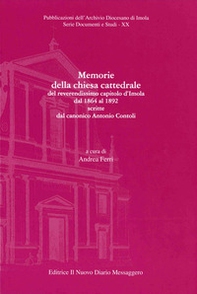 Memorie della chiesa cattedrale del reverendissimo capitolo d'Imola dal 1864 al 1892 scritte dal canonico Antonio Contoli - Librerie.coop