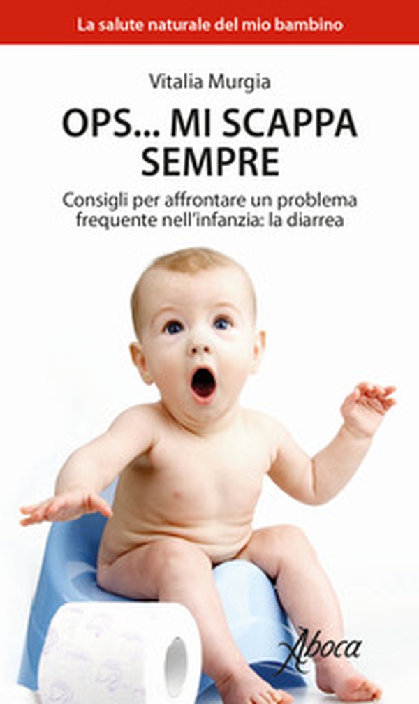 Ops... mi scappa sempre. Consigli per affrontare un problema frequente nell'infanzia: la diarrea - Librerie.coop Ops... mi scappa sempre. Consigli per affrontare un problema frequente nell'infanzia: la diarrea - Librerie.coop