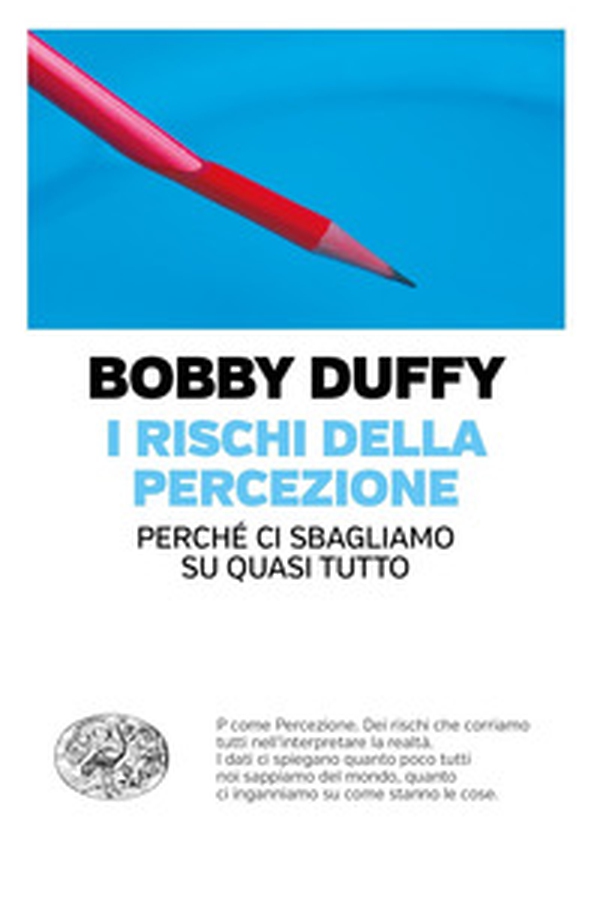 I rischi della percezione. Perché ci sbagliamo su quasi tutto - Librerie.coop I rischi della percezione. Perché ci sbagliamo su quasi tutto - Librerie.coop