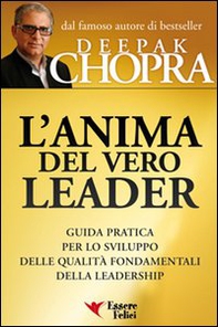 L'anima del vero leader. Guida pratica per lo sviluppo delle qualità fondamentali della leadership - Librerie.coop