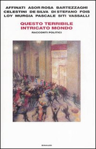 Questo terribile intricato mondo. Racconti politici - Librerie.coop Questo terribile intricato mondo. Racconti politici - Librerie.coop