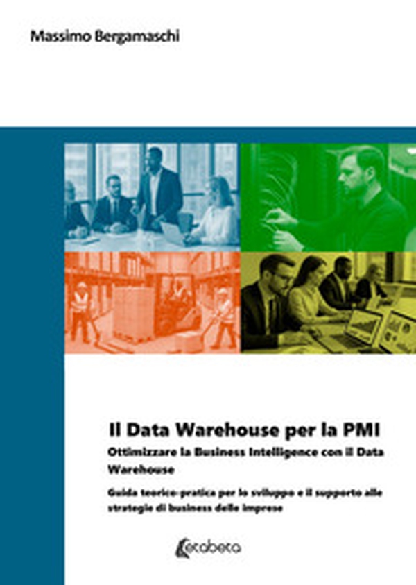 Il Data Warehouse per la PMI. Ottimizzare la business intelligence con il Data Warehouse. Guida teorico-pratica per lo sviluppo e il supporto alle strategie di business delle imprese - Librerie.coop Il Data Warehouse per la PMI. Ottimizzare la business intelligence con il Data Warehouse. Guida teorico-pratica per lo sviluppo e il supporto alle strategie di business delle imprese - Librerie.coop