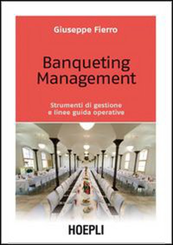 Banqueting management. Strumenti per una corretta gestione e linee guida operative - Librerie.coop Banqueting management. Strumenti per una corretta gestione e linee guida operative - Librerie.coop