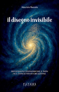 Il disegno invisibile. Riflessioni teonomiche e non sul concetto di creazione - Librerie.coop
