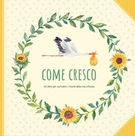 Come cresco. Un libro per custodire i ricordi della mia infanzia - Librerie.coop