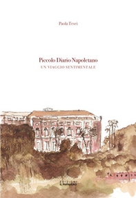 Piccolo diario napoletano. Un viaggio sentimentale - Librerie.coop