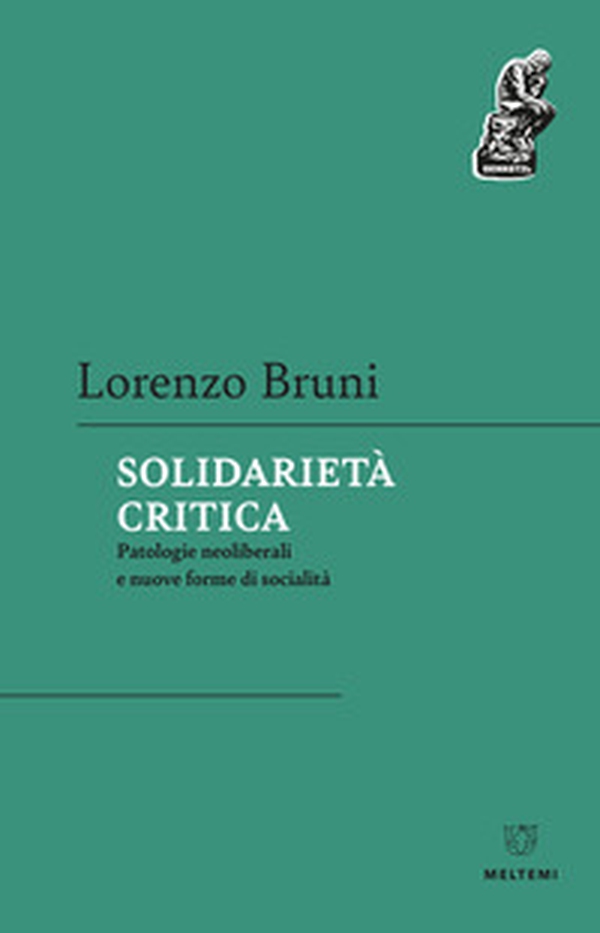 Solidarietà critica. Patologie neoliberali e nuove forme di socialità - Librerie.coop Solidarietà critica. Patologie neoliberali e nuove forme di socialità - Librerie.coop